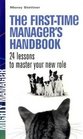 The First Time Manager's Handbook by Morey Stettner