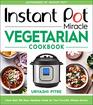 Instant Pot Miracle Vegetarian Cookbook More than 100 Easy Meatless Meals for Your Favorite Kitchen Device