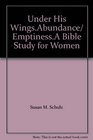 Under His WingsAbundance/ EmptinessA Bible Study for Women 1999 publication