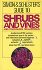 Simon and Schuster's Guide to Shrubs and Vines and Other Small Ornamentals