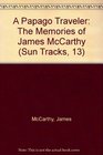 A Papago Traveler The Memories of James McCarthy