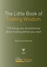 The Little Book of Trading Wisdom 175 Things You Should Know About Trading Before You Start