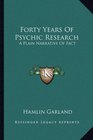 Forty Years Of Psychic Research A Plain Narrative Of Fact