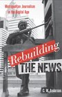 Rebuilding the News Metropolitan Journalism in the Digital Age