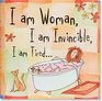I Am Woman I Am Invincible I Am Tired