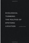 Ecological Thinking The Politics of Epistemic Location