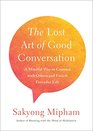 The Lost Art of Good Conversation A Mindful Way to Connect with Others and Enrich Everyday Life