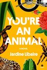 You're an Animal A Novel