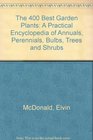 400 Best Garden Plants A Practical The  Encyclodpedia of Annuals Perennials Bulbs Trees and Shrubs