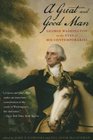 A Great and Good Man George Washington in the Eyes of His Contemporaries