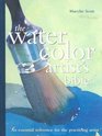 The Watercolor Artist's Bible An Essential Reference for the Practicing Artist
