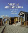 Virtual Archaeology ReCreating Ancient Worlds