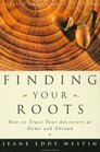 Finding Your Roots How to Trace Your Ancestors at Home and Abroad