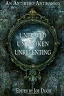 Unbowed Unbroken Unrelenting An Antihero Anthology