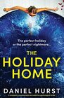 The Holiday Home A completely unputdownable and addictive psychological thriller