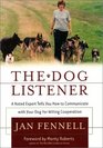 The Dog Listener: A Noted Expert Tells You How to Communicate with Your Dog for Willing Cooperation