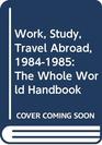 Work Study Travel Abroad 19841985 The Whole World Handbook