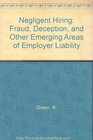 Negligent Hiring Fraud Deception and Other Emerging Areas of Employer Liability