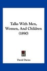 Talks With Men Women And Children
