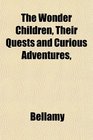 The Wonder Children Their Quests and Curious Adventures