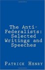 The AntiFederalists Selected Writings and Speeches