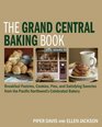 The Grand Central Baking Book Breakfast Pastries Cookies Pies and Satisfying Savories from the Pacific Northwest's Celebrated Bakery