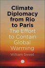 Climate Diplomacy from Rio to Paris The Effort to Contain Global Warming