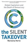 The Silent Takeover  Global Capitalism and the Death of Democracy