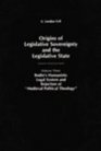 Origins of Legislative Sovereignty and the Legislative State Volume Three Bodin's Humanistic Legal System and Rejection of Medieval Political Theology  Sovereignty and the Legislative State