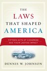 The Laws That Shaped America Fifteen Acts of Congress and Their Lasting Impact