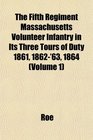 The Fifth Regiment Massachusetts Volunteer Infantry in Its Three Tours of Duty 1861 1862'63 1864