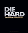 Die Hard The Ultimate Visual History