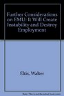 Further Considerations on EMU It Will Create Instability and Destroy Employment