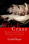Witch Craze Terror and Fantasy in Baroque Germany