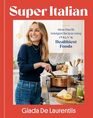 SuperItalian More Than 110 Indulgent Recipes Using Italy's Healthiest Foods A Cookbook