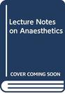Lecture Notes on Anaesthetics