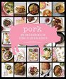 Pork More than 50 Heavenly Meals that Celebrate the Glory of Pig Delicious Pig