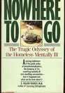 Nowhere to Go The Tragic Odyssey of the Homeless Mentally Ill