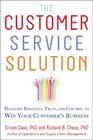 The Customer Service Solution Managing Emotions Trust and Control to Win Your Customers Business