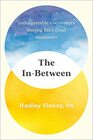 The In-Between: Unforgettable Encounters During Life's Final Moments