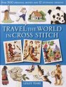 Travel the World in Cross Stitch Over 500 Original Motifs and 12 Stunning Designs
