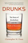 Drunks The Story of Alcoholism and the Birth of Recovery
