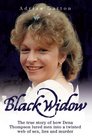 Black Widow The True Story How of Dena Thompson Lured Men Into a Twisted Web of Sex Lies and Murder