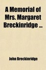 A Memorial of Mrs Margaret Breckinridge