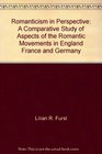 Romanticism in perspective A comparative study of aspects of the Romantic movements in England France and Germany