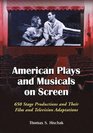 American Plays And Musicals On Screen 650 Stage Productions And Their Film And Televison Adaptations