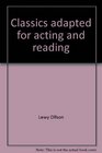 Classics adapted for acting and reading A collection of oneact dramatizations of famous stories and books for royaltyfree performance and reading