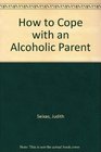 How to Cope with an Alcoholic Parent