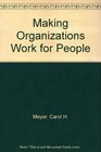 Making Organizations Work for People