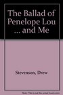 The Ballad of Penelope Lou  and Me